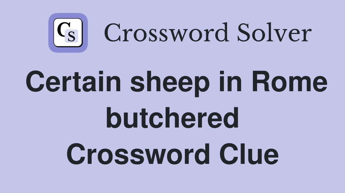 Certain sheep in Rome butchered Crossword Clue