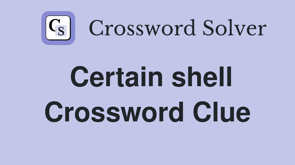 Certain shell Crossword Clue