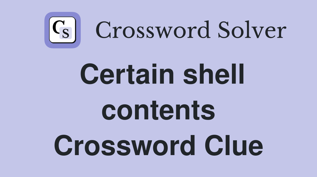 Certain shell contents Crossword Clue