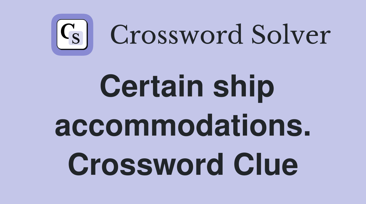 Certain ship accommodations. Crossword Clue