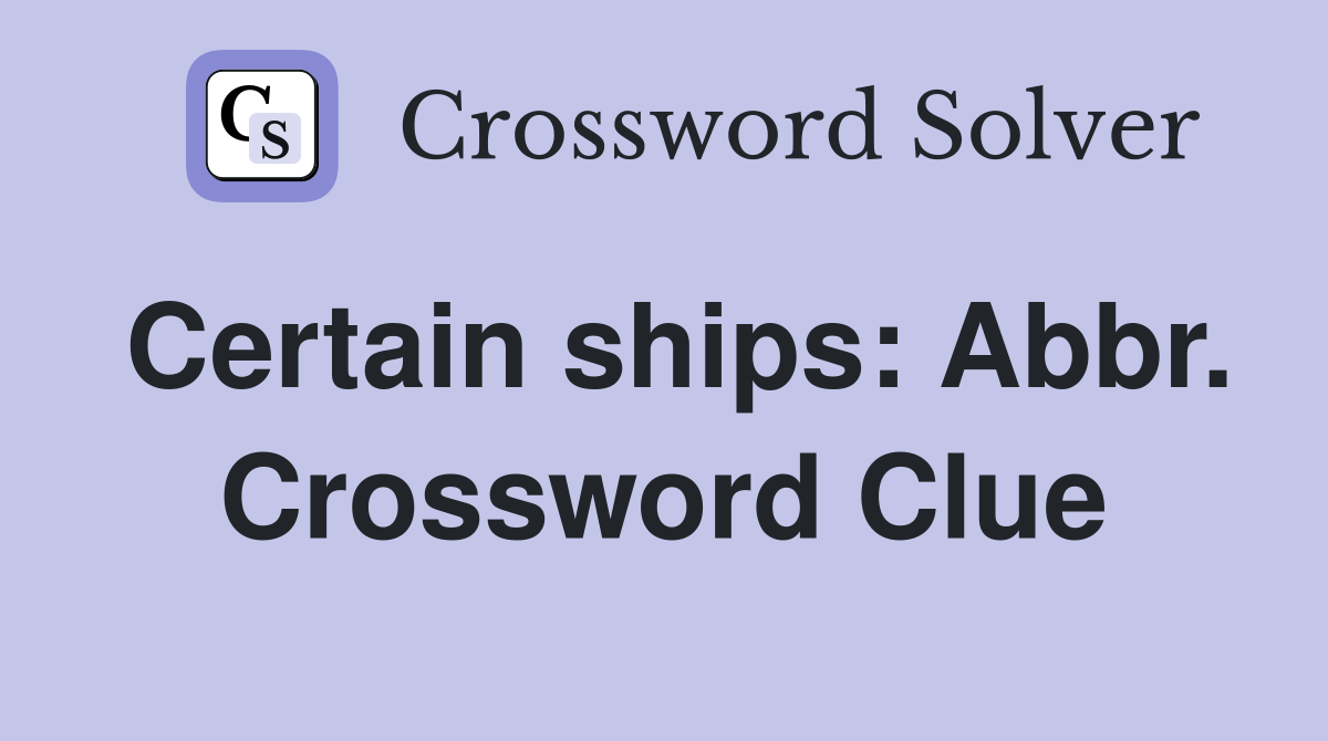 Certain ships: Abbr. Crossword Clue