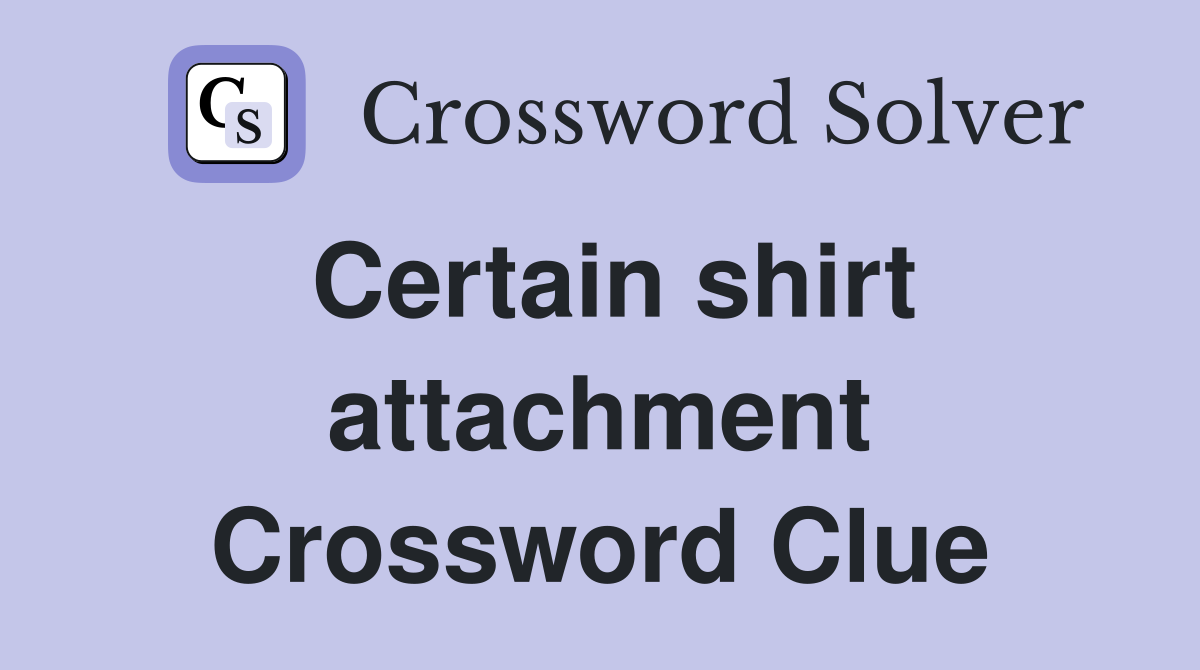 Certain shirt attachment Crossword Clue