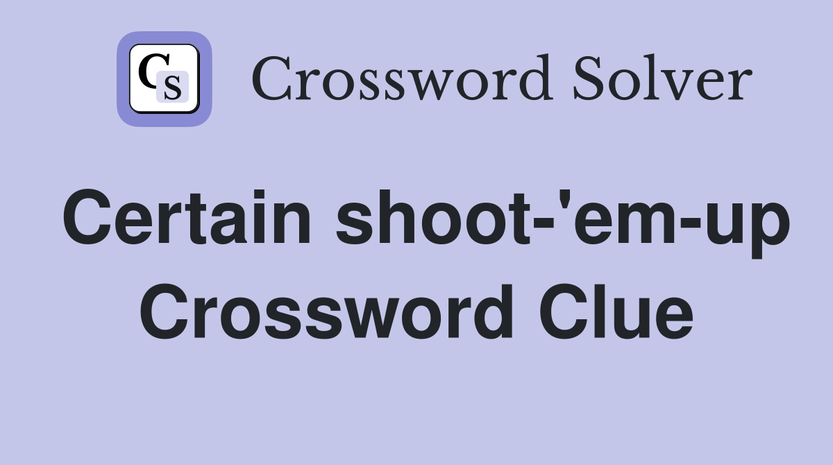Certain shoot-'em-up Crossword Clue