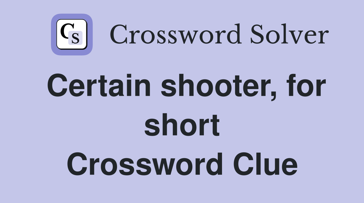 Certain shooter, for short Crossword Clue