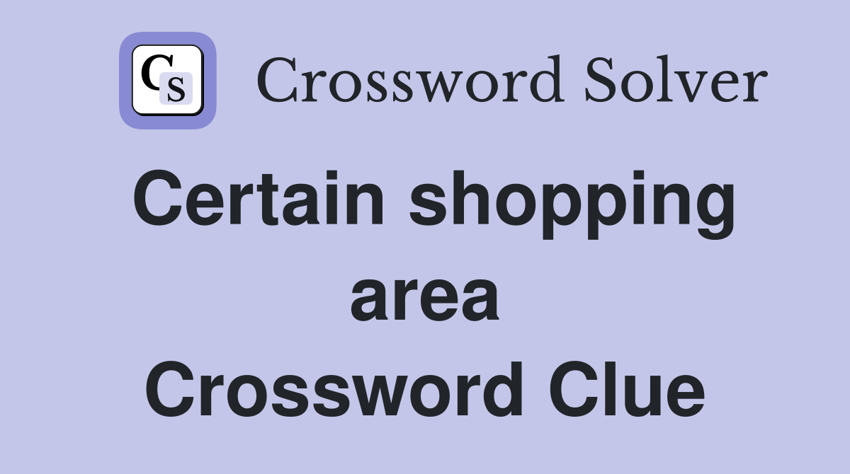 Certain shopping area Crossword Clue
