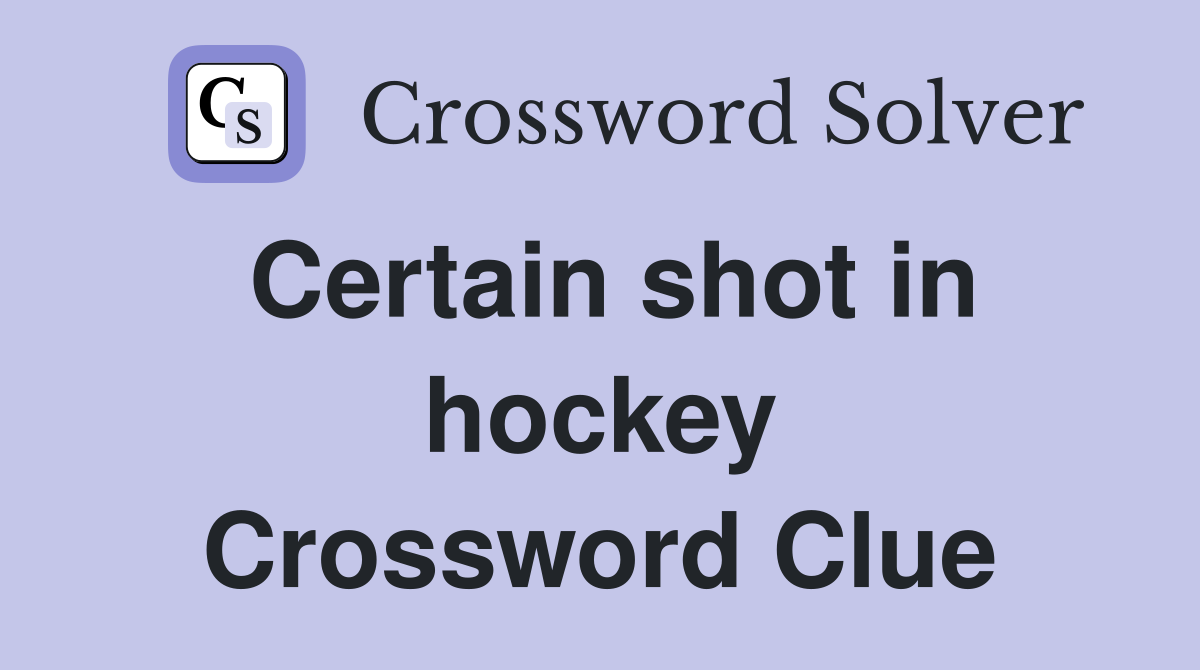 Certain shot in hockey Crossword Clue