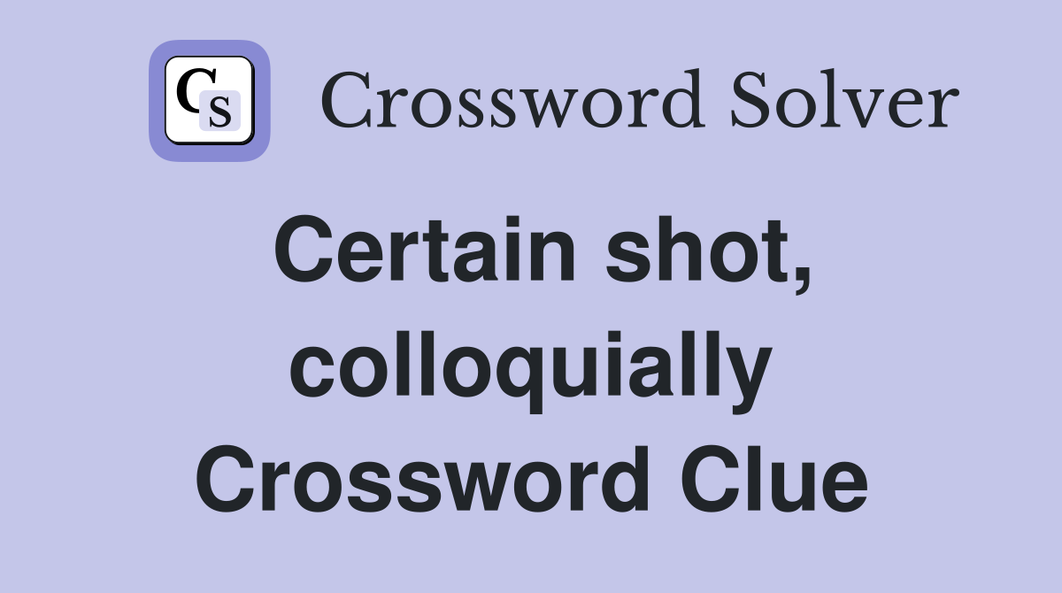 Certain shot, colloquially Crossword Clue