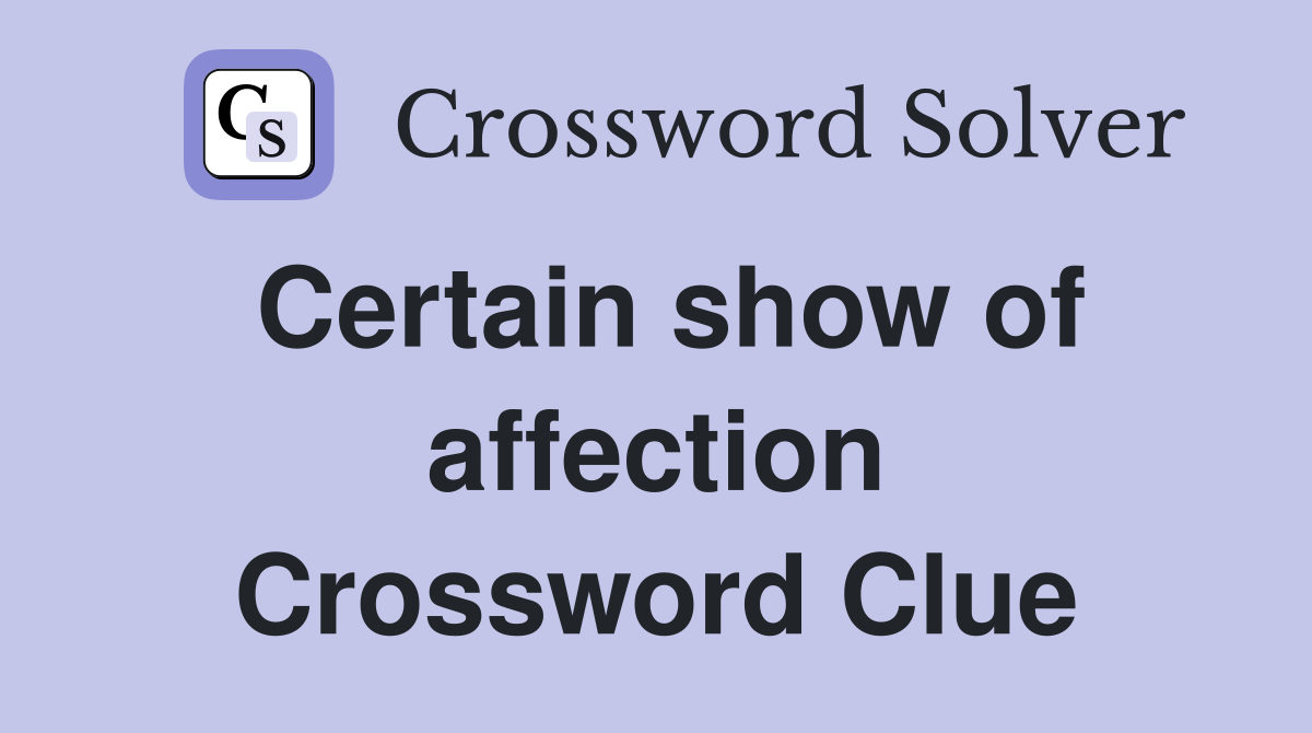 Certain show of affection Crossword Clue
