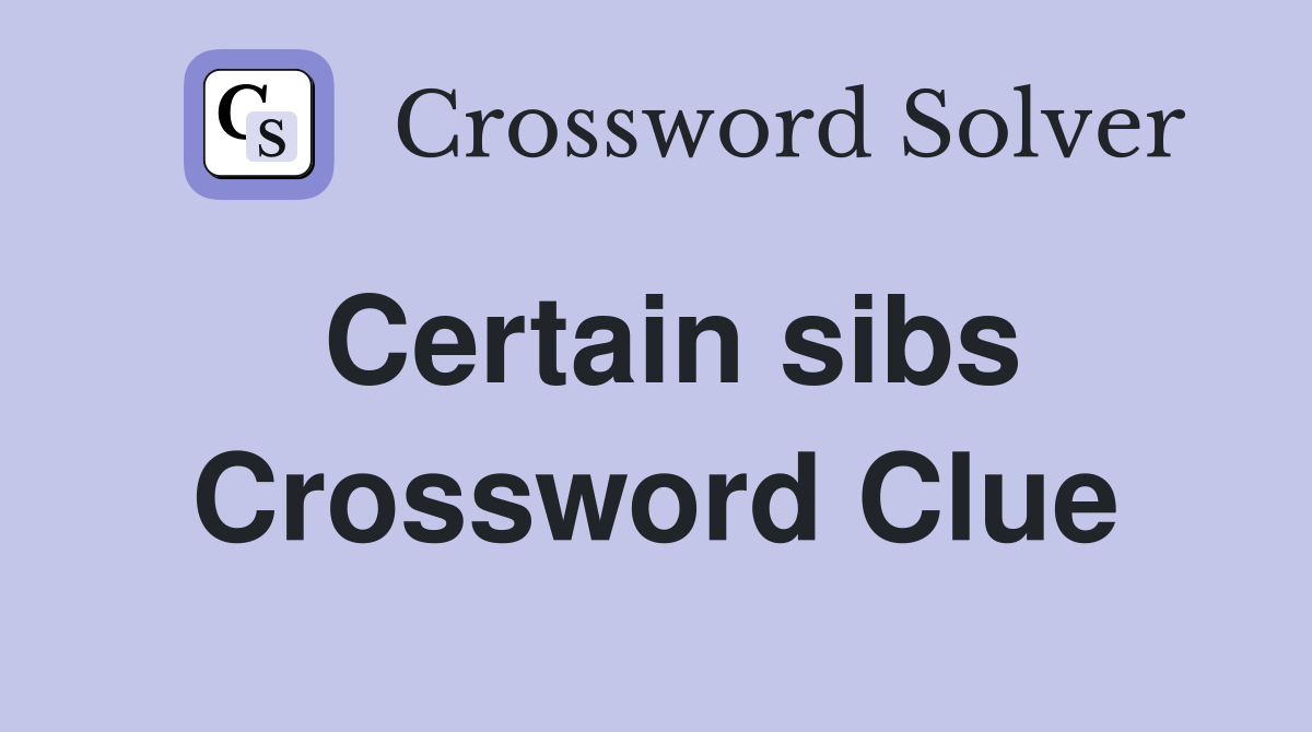 Certain sibs Crossword Clue
