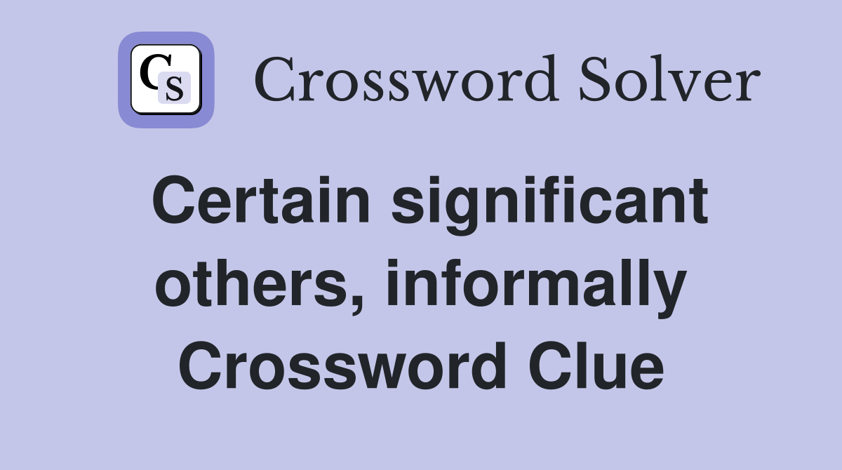 Certain significant others, informally Crossword Clue