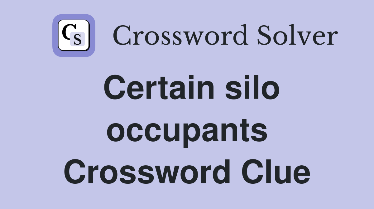 Certain silo occupants Crossword Clue