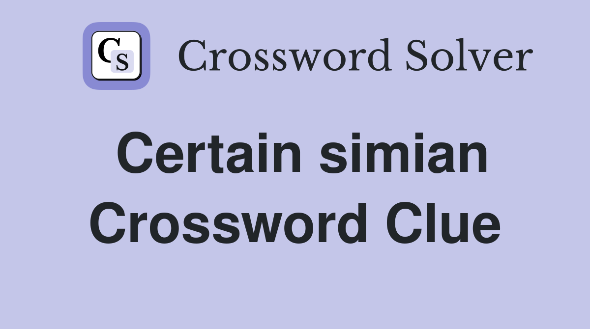 Certain simian Crossword Clue