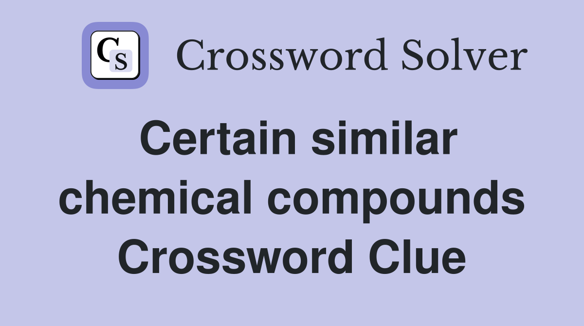 Certain similar chemical compounds Crossword Clue