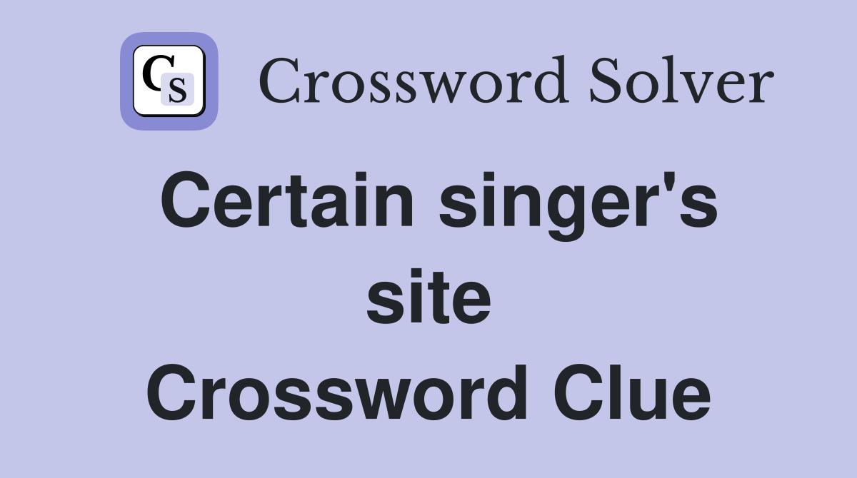 Certain singer's site Crossword Clue