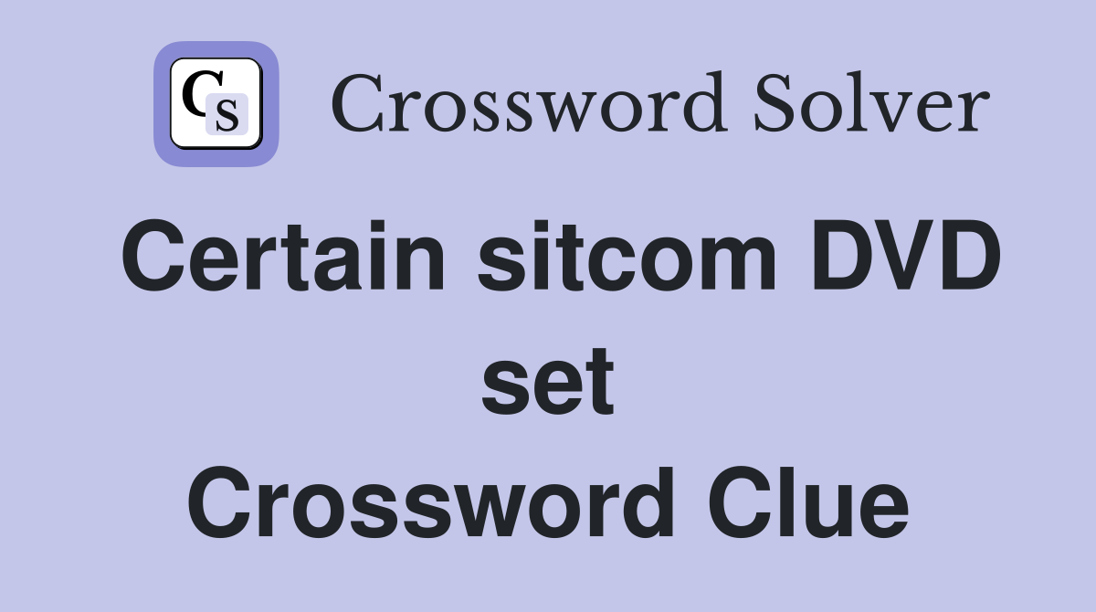 Certain sitcom DVD set Crossword Clue