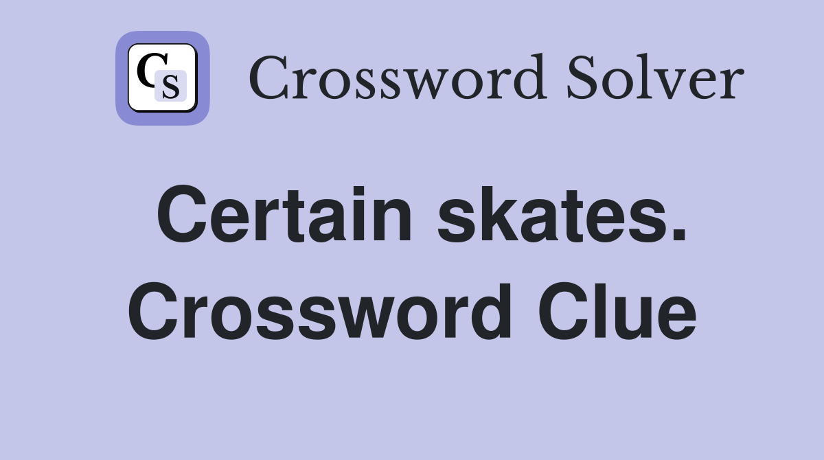 Certain skates. Crossword Clue