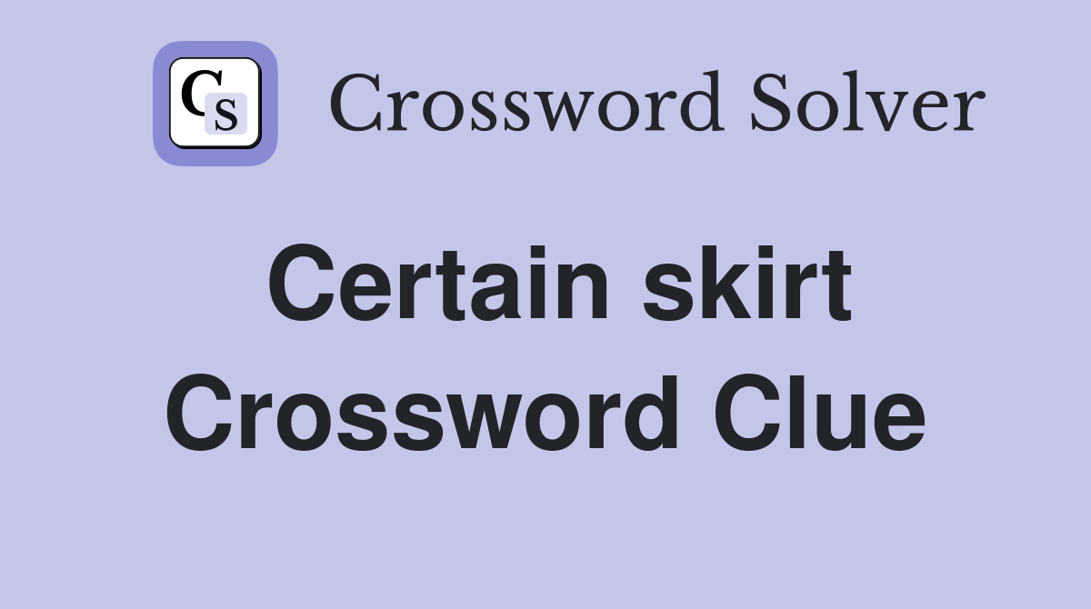 Certain skirt Crossword Clue