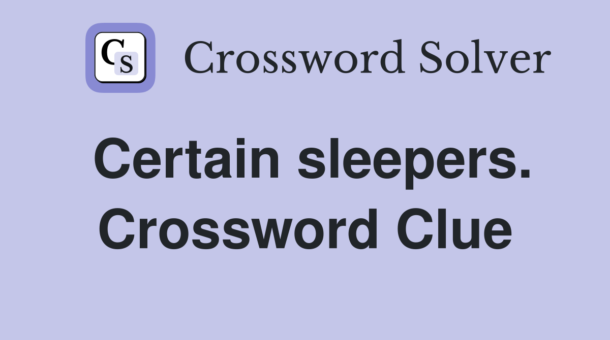Certain sleepers. Crossword Clue