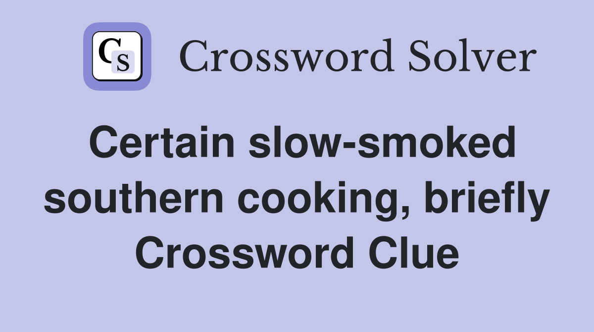 Certain slow-smoked southern cooking, briefly Crossword Clue