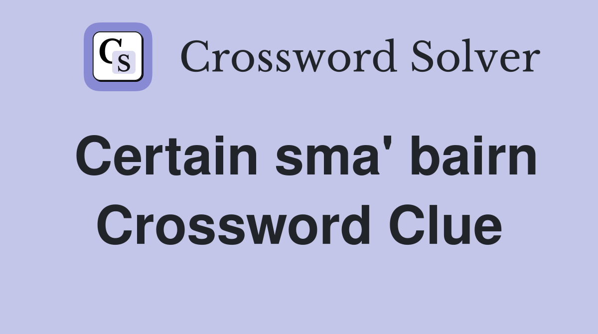 Certain sma' bairn Crossword Clue
