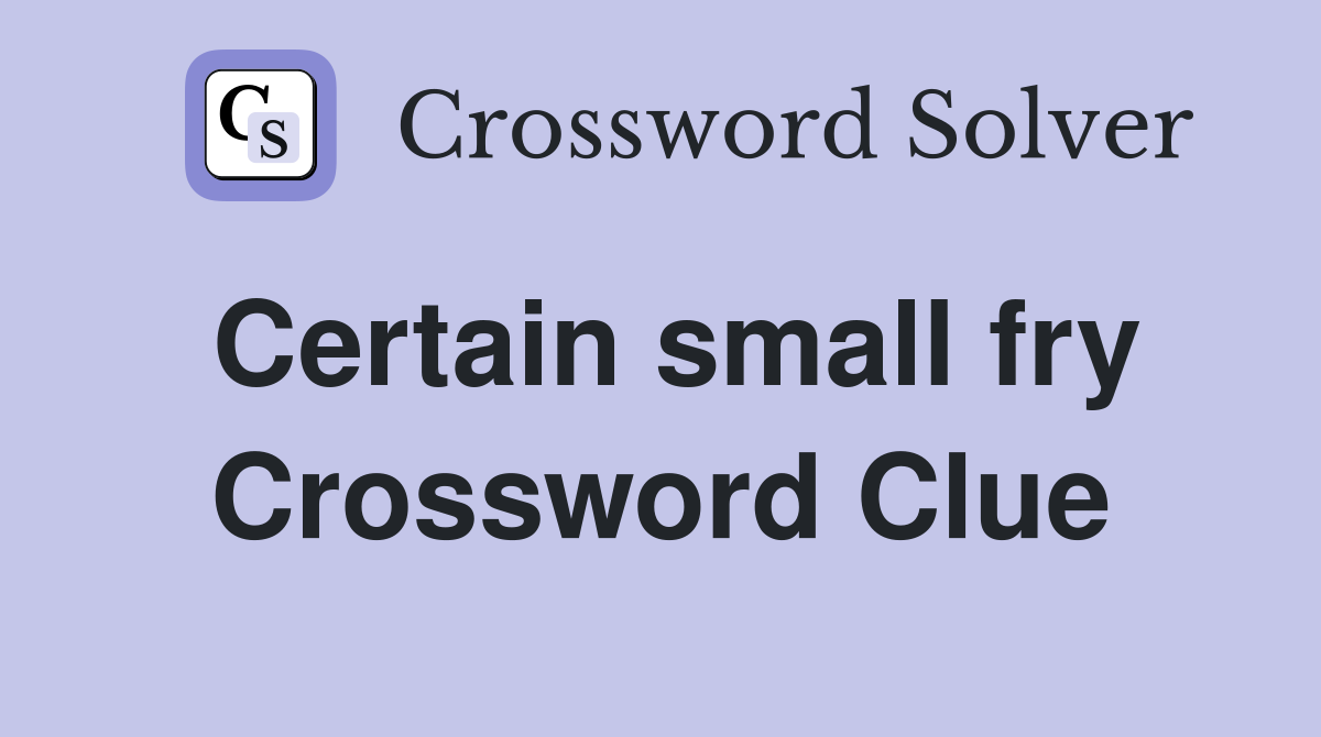 Certain small fry Crossword Clue