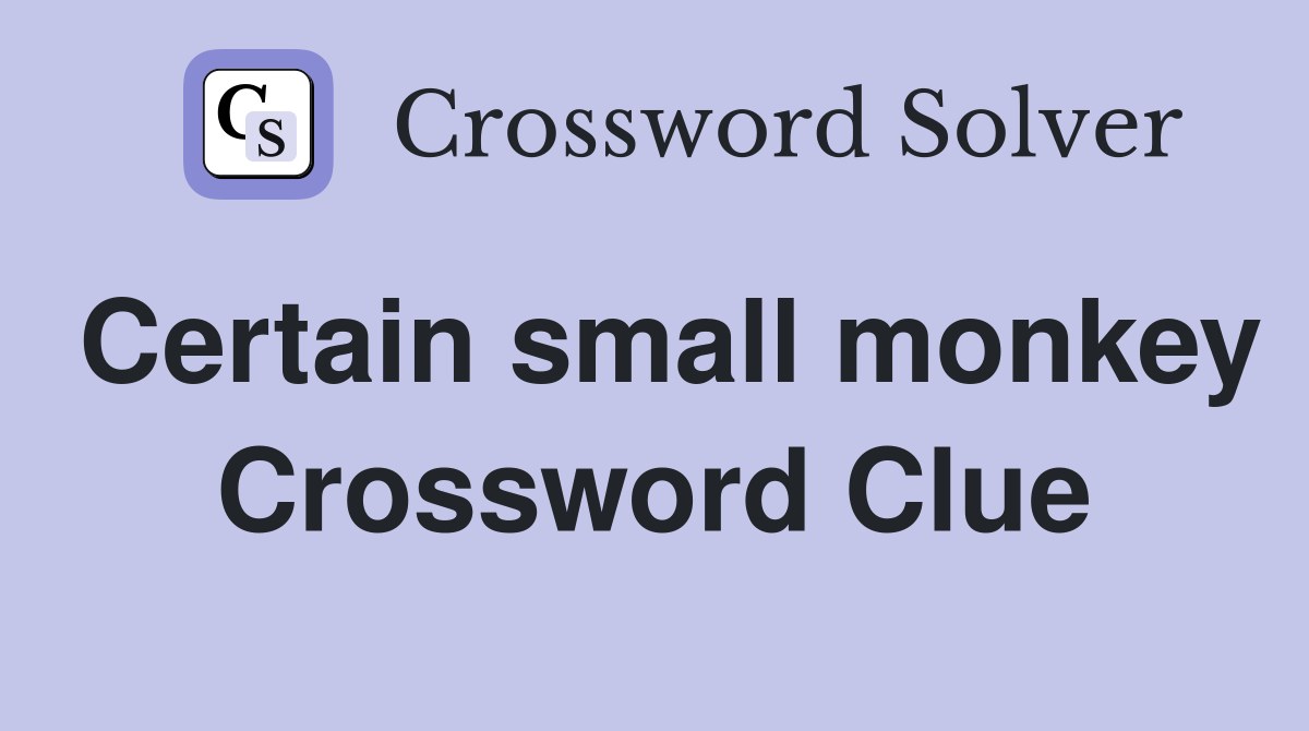 Certain small monkey Crossword Clue