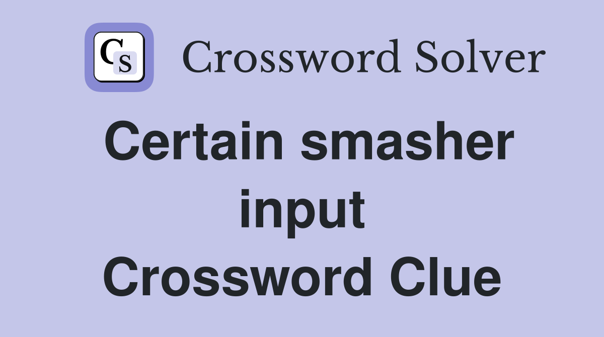 Certain smasher input Crossword Clue