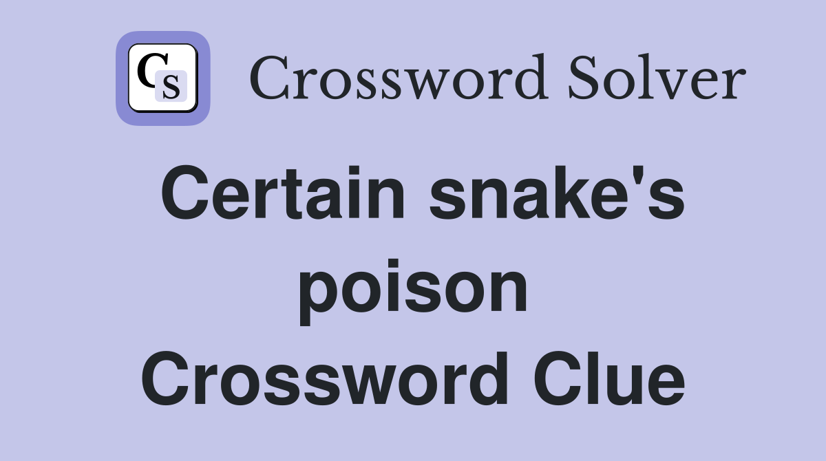 Certain snake's poison Crossword Clue
