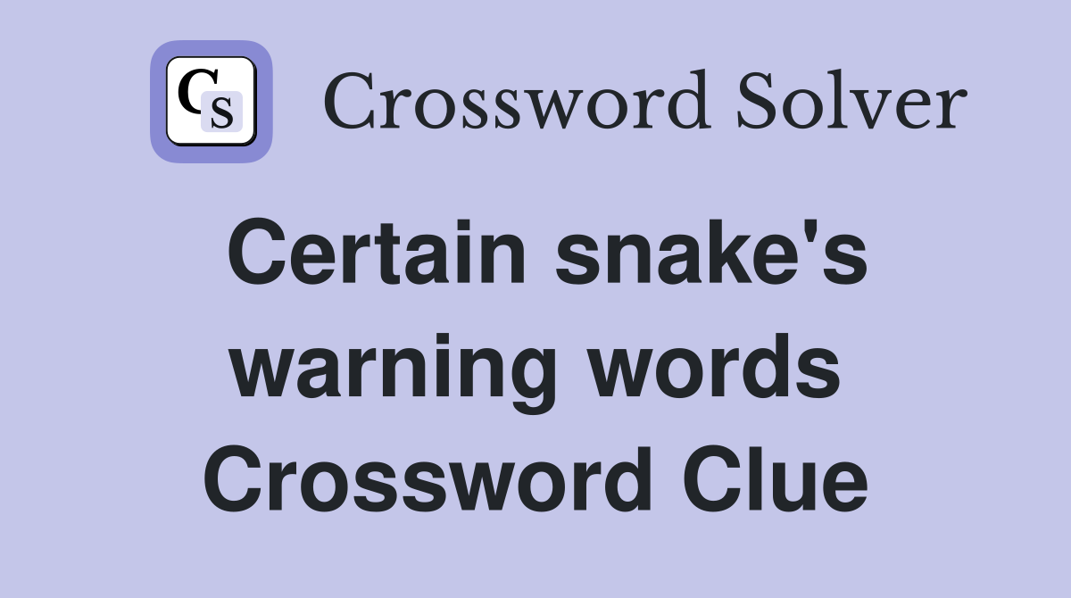 Certain snake's warning words Crossword Clue