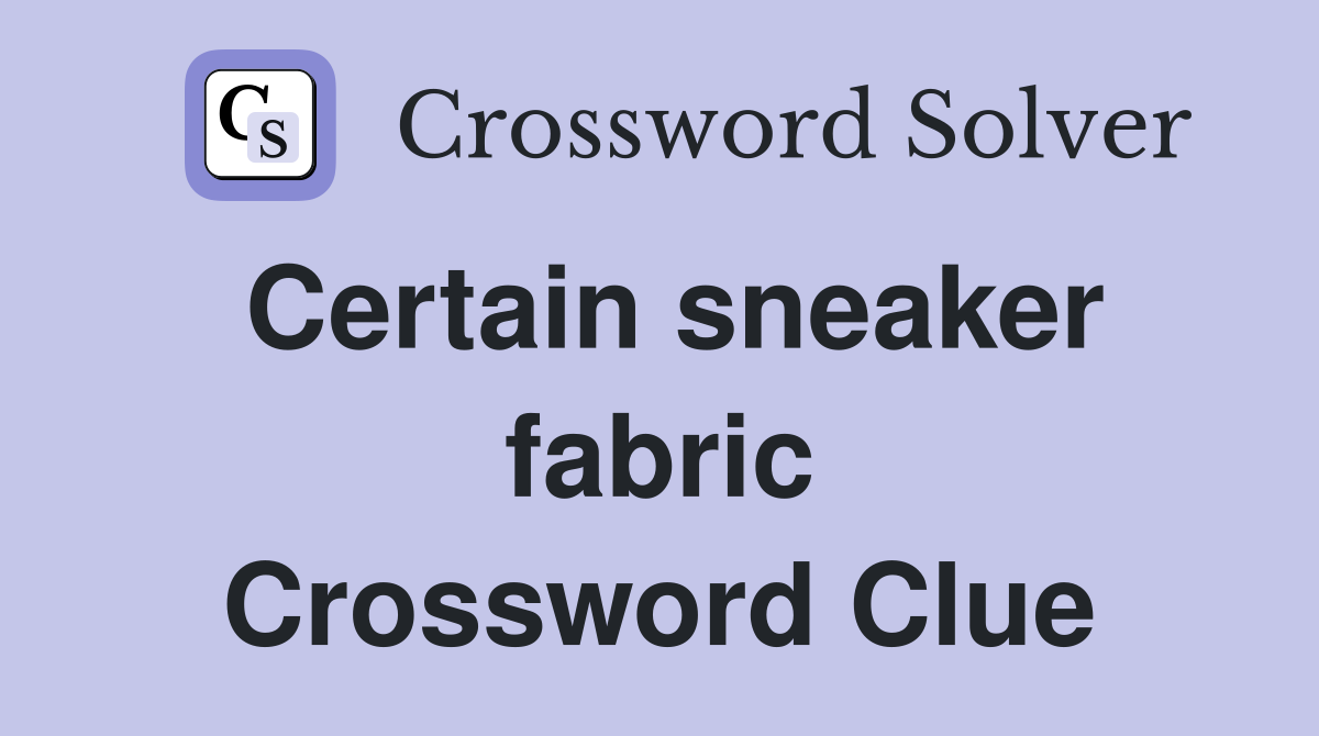 Certain sneaker fabric Crossword Clue