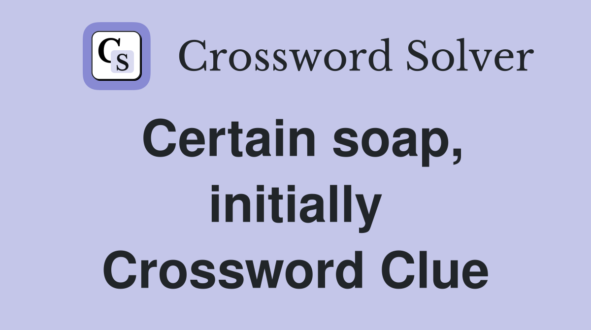 Certain soap, initially Crossword Clue