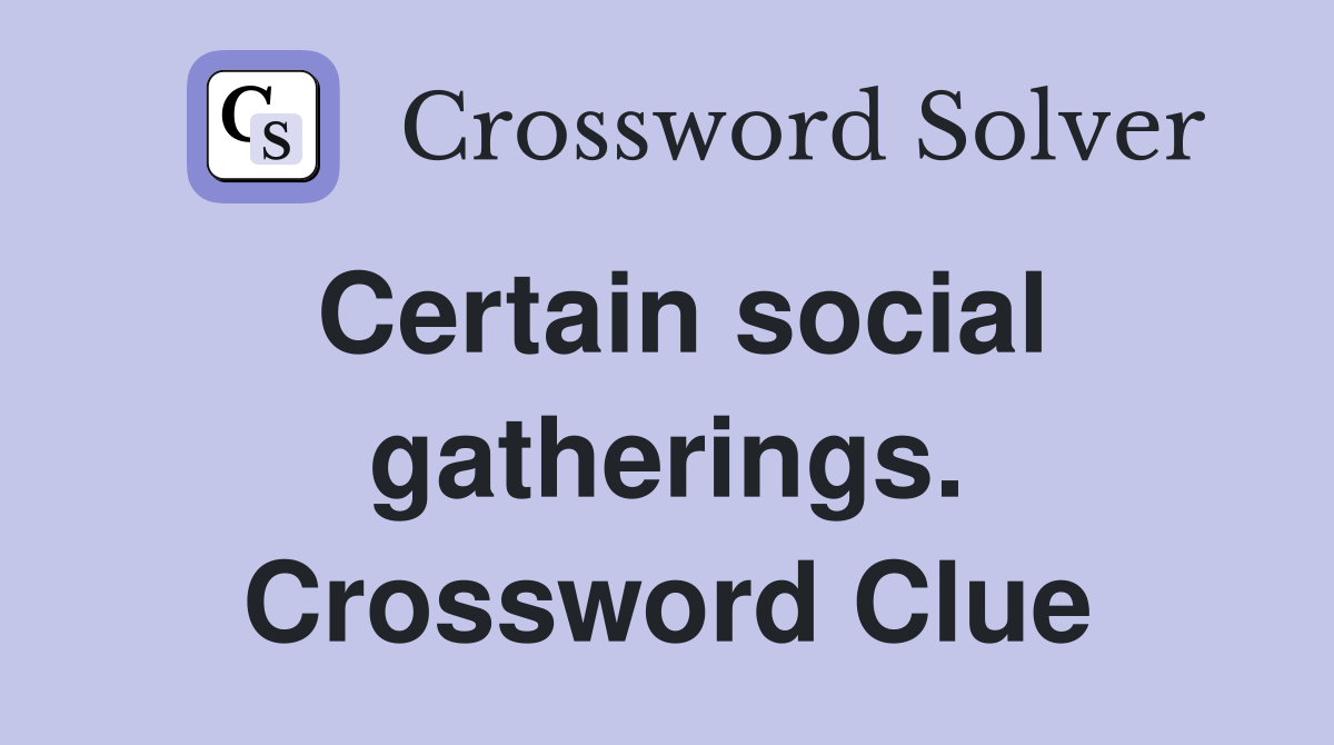 Certain social gatherings. Crossword Clue