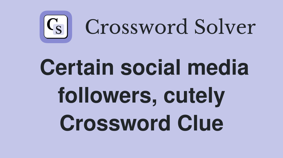 Certain social media followers, cutely Crossword Clue