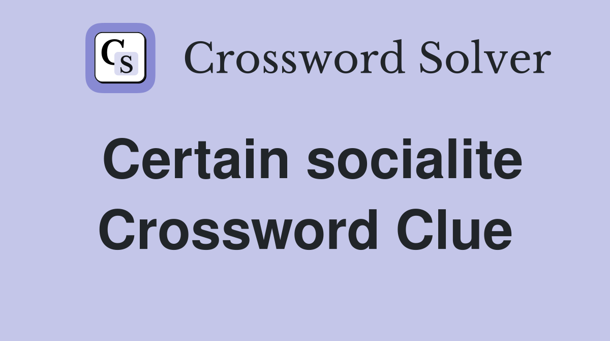Certain socialite Crossword Clue
