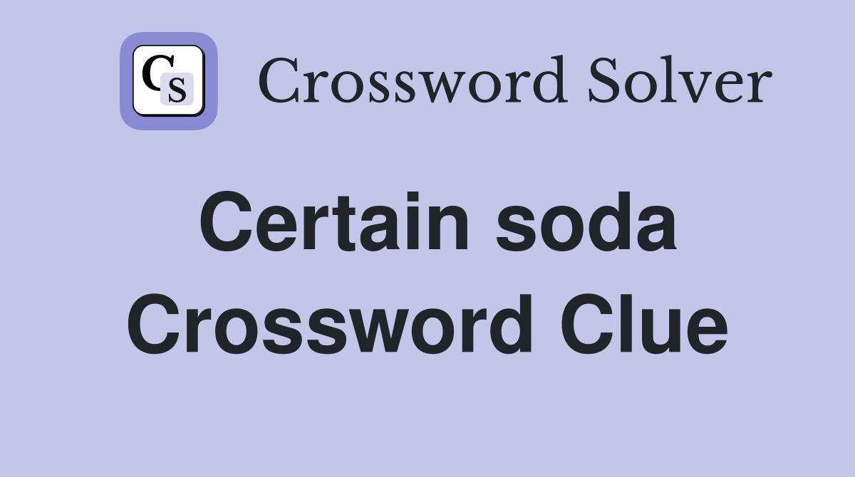 Certain soda Crossword Clue