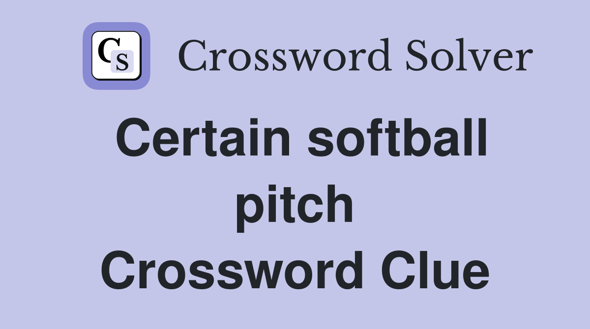 Certain softball pitch Crossword Clue