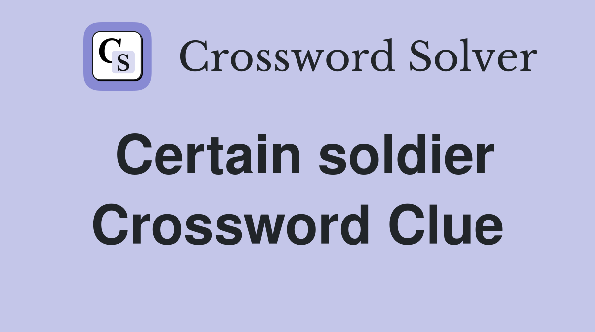 Certain soldier Crossword Clue