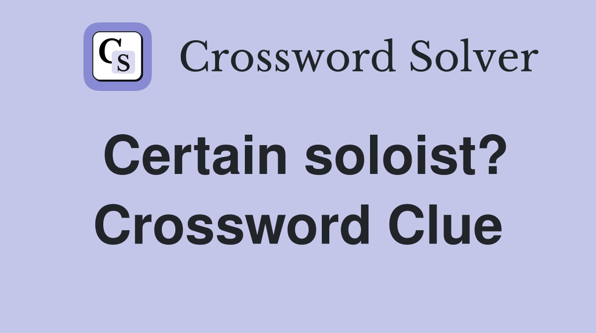 Certain soloist? Crossword Clue
