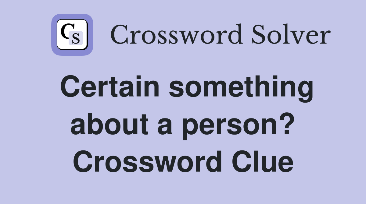 Certain something about a person? Crossword Clue