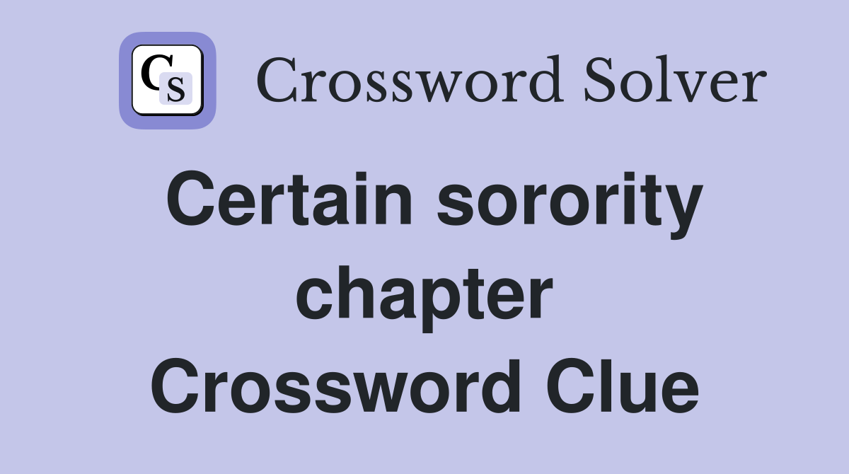 Certain sorority chapter Crossword Clue