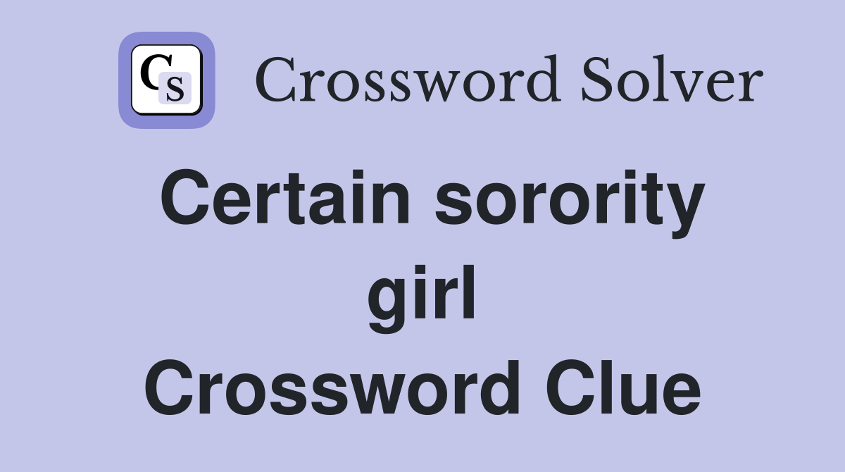 Certain sorority girl Crossword Clue