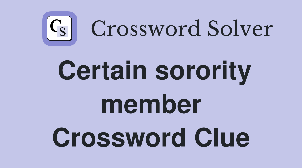 Certain sorority member Crossword Clue