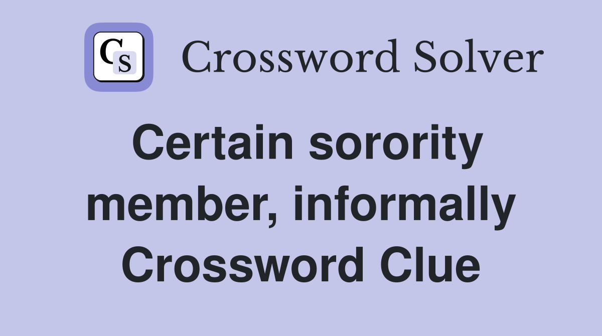 Certain sorority member, informally Crossword Clue