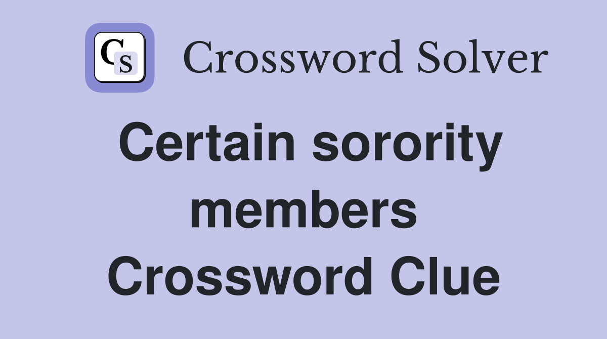 Certain sorority members Crossword Clue