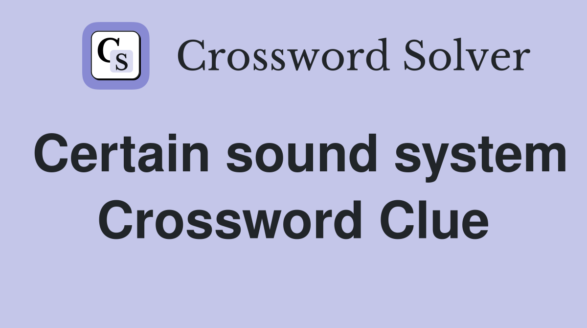 Certain sound system Crossword Clue