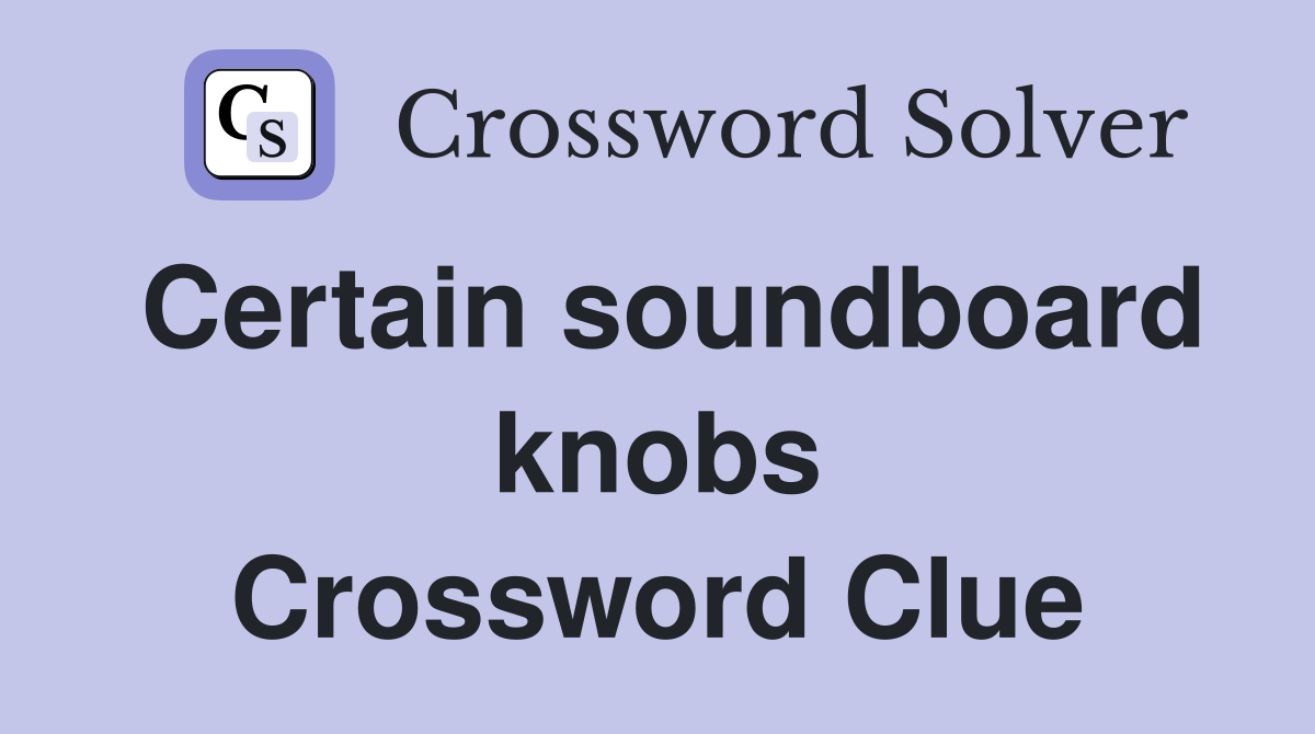 Certain soundboard knobs Crossword Clue