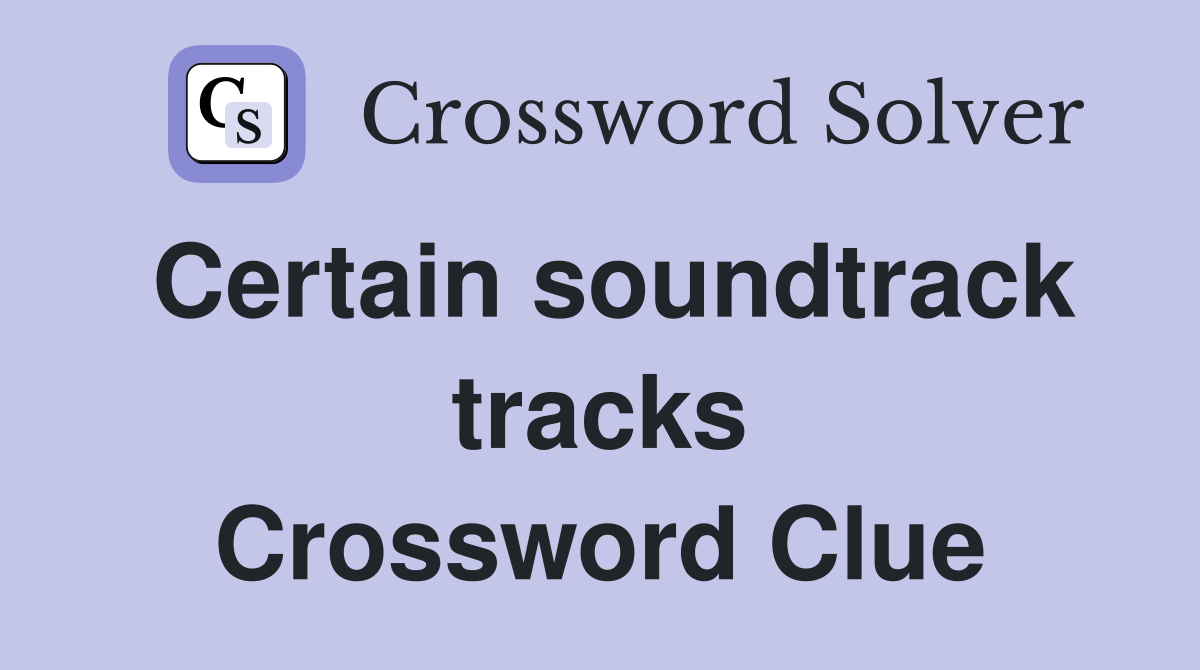 Certain soundtrack tracks Crossword Clue