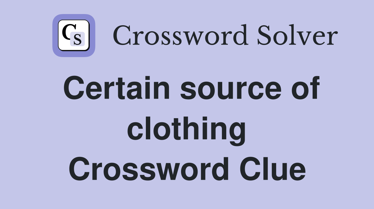 Certain source of clothing Crossword Clue
