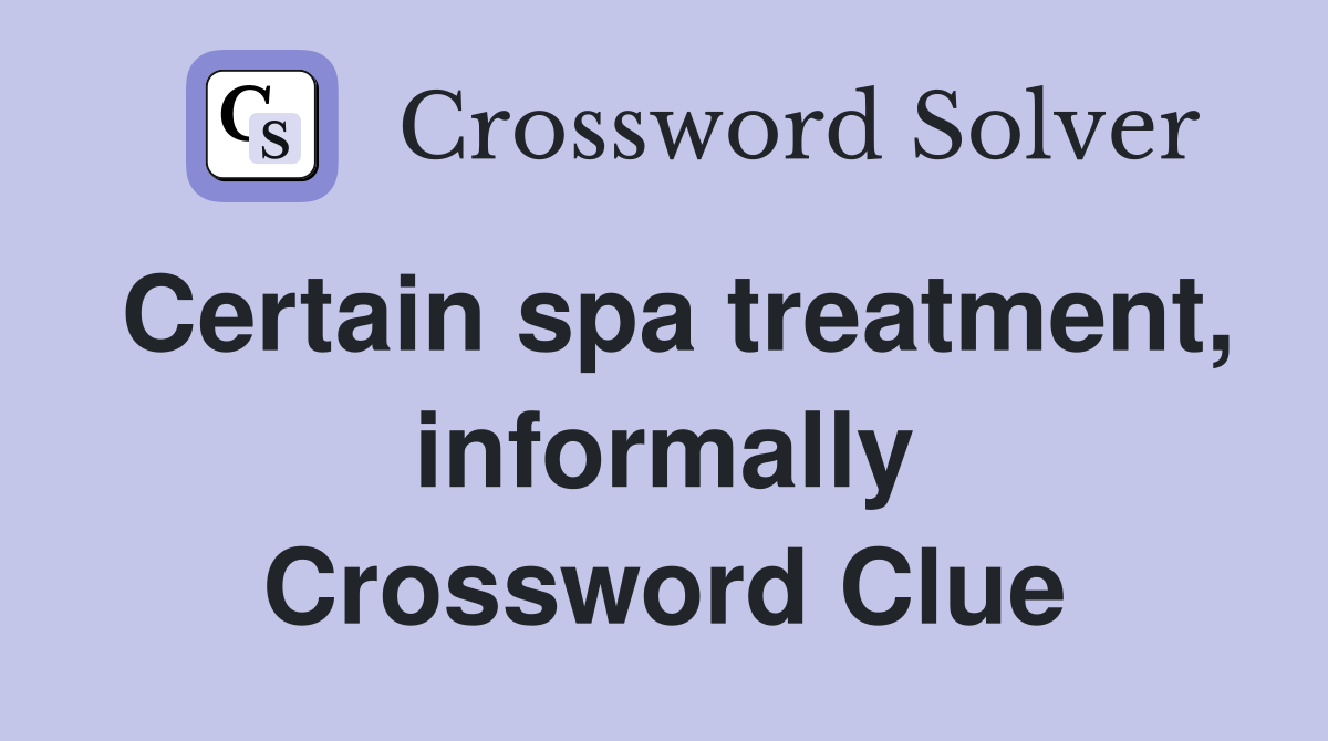 Certain spa treatment, informally Crossword Clue