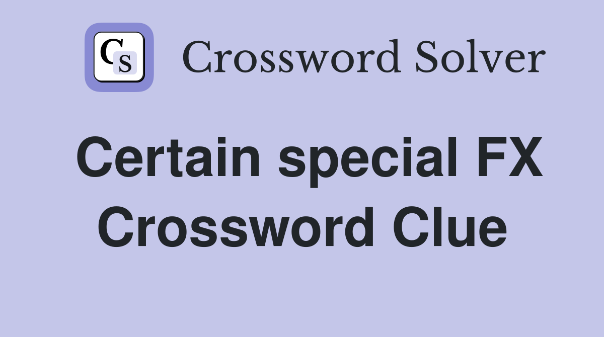 Certain special FX Crossword Clue